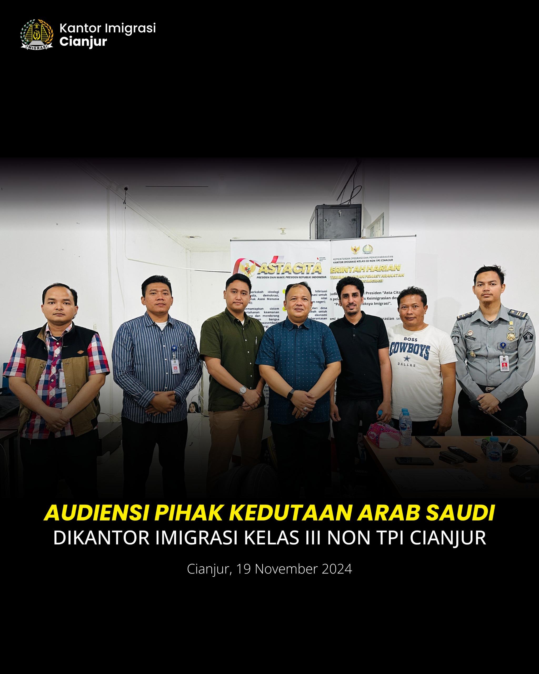 AUDIENSI PIHAK KEDUTAAN ARAB SAUDI DAN KANTOR IMIGRASI KELAS III NON TPI CIANJUR